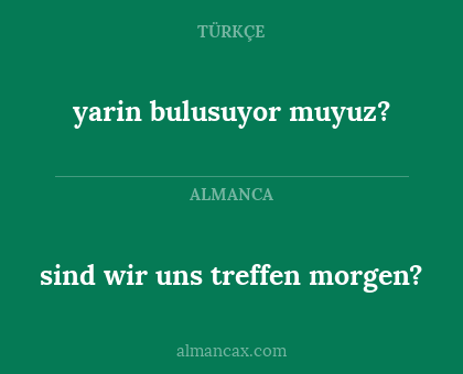 yarin bulusuyor muyuz? - sind wir uns treffen morgen?