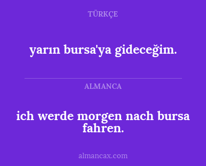 yarın bursa'ya gideceğim. - ich werde morgen nach bursa fahren.