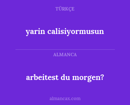 arbeitest du morgen? - yarin calisiyormusun