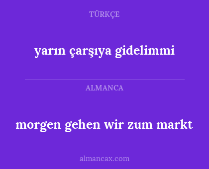 yarın çarşıya gidelimmi - morgen gehen wir zum markt