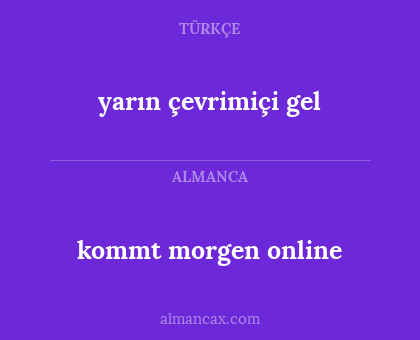 kommt morgen online - yarın çevrimiçi gel