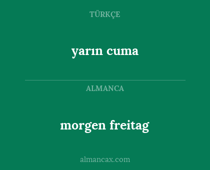 morgen freitag - yarın cuma