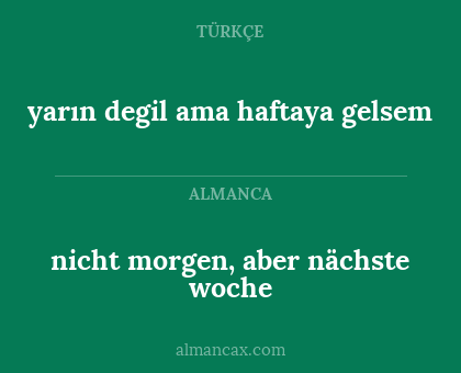 yarın degil ama haftaya gelsem - nicht morgen, aber nächste woche