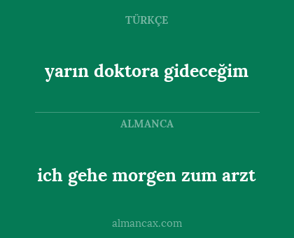 ich gehe morgen zum arzt - yarın doktora gideceğim