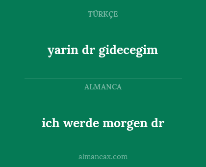 yarin dr gidecegim - ich werde morgen dr