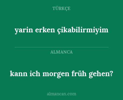 yarin erken çikabilirmiyim - kann ich morgen früh gehen?