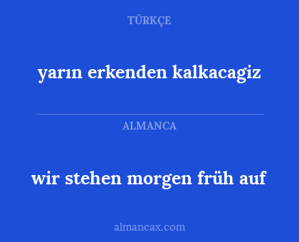 yarın erkenden kalkacagiz - wir stehen morgen früh auf