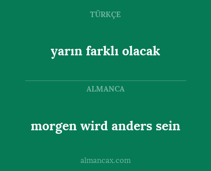 morgen wird anders sein - yarın farklı olacak
