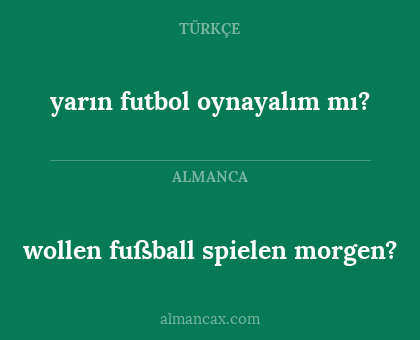 wollen fußball spielen morgen? - yarın futbol oynayalım mı?