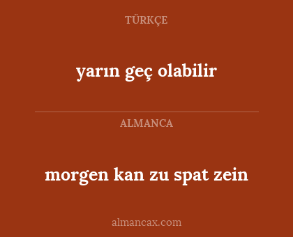 yarın geç olabilir - morgen kan zu spat zein