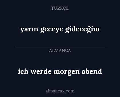 ich werde morgen abend - yarın geceye gideceğim