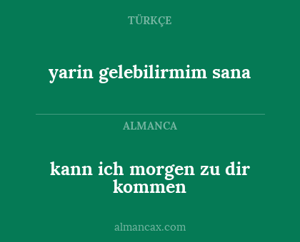 kann ich morgen zu dir kommen - yarin gelebilirmim sana