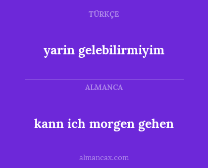 kann ich morgen gehen - yarin gelebilirmiyim