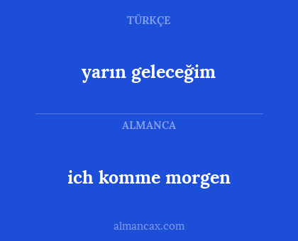 yarın geleceğim - ich komme morgen