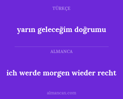 yarın geleceğim doğrumu - ich werde morgen wieder recht
