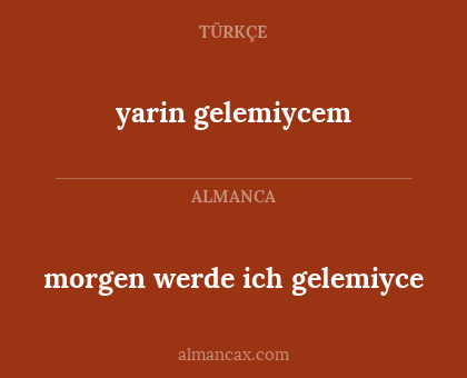 morgen werde ich gelemiyce - yarin gelemiycem