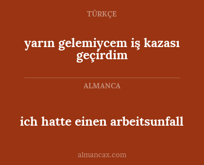 ich hatte einen arbeitsunfall - yarın gelemiycem iş kazası geçirdim