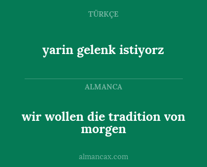 wir wollen die tradition von morgen - yarin gelenk istiyorz