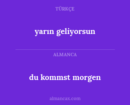 yarın geliyorsun - du kommst morgen