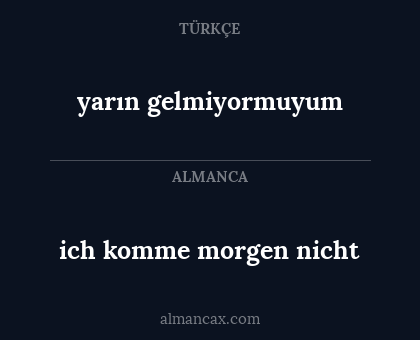 yarın gelmiyormuyum - ich komme morgen nicht