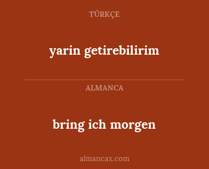 bring ich morgen - yarin getirebilirim