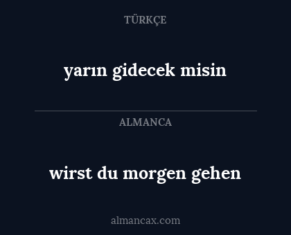 wirst du morgen gehen - yarın gidecek misin