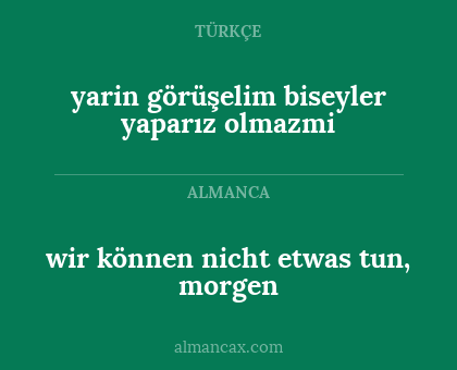 yarin görüşelim biseyler yaparız olmazmi - wir können nicht etwas tun, morgen