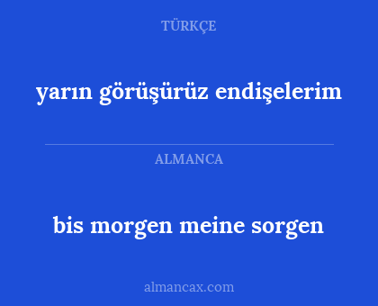 bis morgen meine sorgen - yarın görüşürüz endişelerim