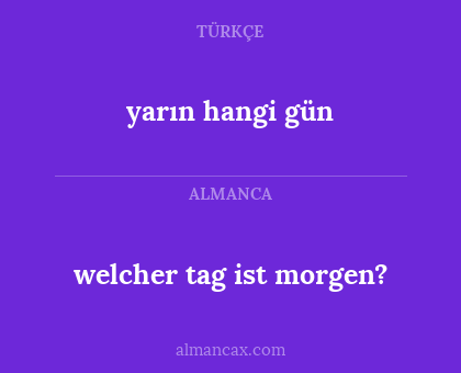 welcher tag ist morgen? - yarın hangi gün