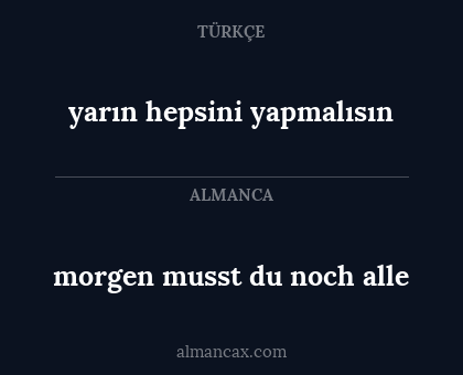yarın hepsini yapmalısın - morgen musst du noch alle
