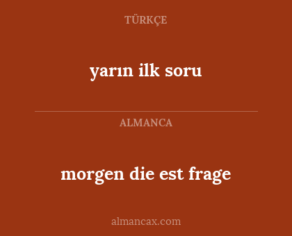 morgen die est frage - yarın ilk soru