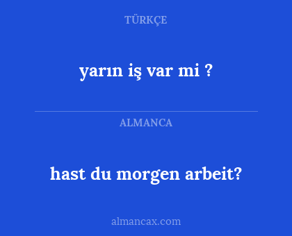 yarın iş var mi ? - hast du morgen arbeit?