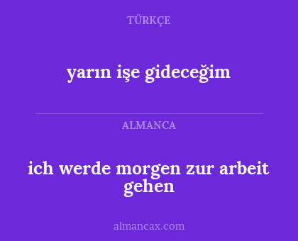 yarın işe gideceğim - ich werde morgen zur arbeit gehen