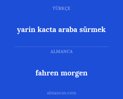 yarin kacta araba sürmek - fahren morgen