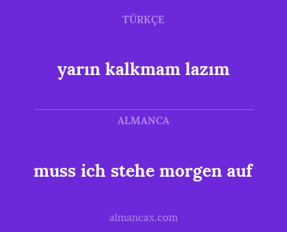yarın kalkmam lazım - muss ich stehe morgen auf