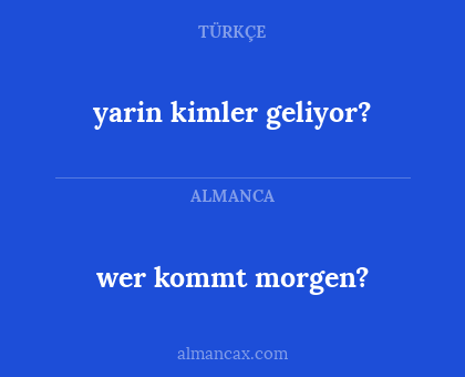 wer kommt morgen? - yarin kimler geliyor?