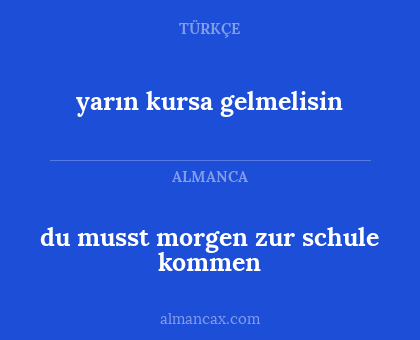 yarın kursa gelmelisin - du musst morgen zur schule kommen
