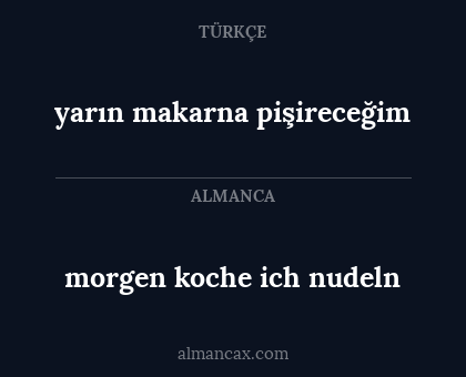 morgen koche ich nudeln - yarın makarna pişireceğim