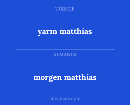 morgen matthias - yarın matthias