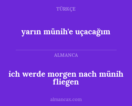 ich werde morgen nach münih fliegen - yarın münih'e uçacağım