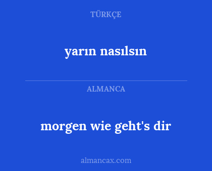 yarın nasılsın - morgen wie geht's dir