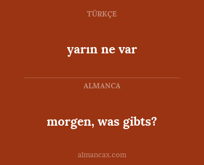 yarın ne var - morgen, was gibts?