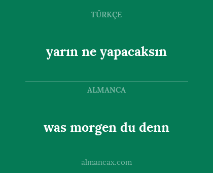 was morgen du denn - yarın ne yapacaksın