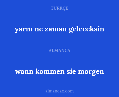 yarın ne zaman geleceksin - wann kommen sie morgen