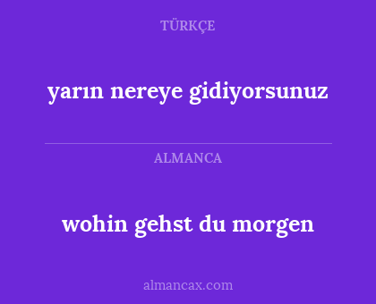 wohin gehst du morgen - yarın nereye gidiyorsunuz