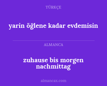 yarin öğlene kadar evdemisin - zuhause bis morgen nachmittag