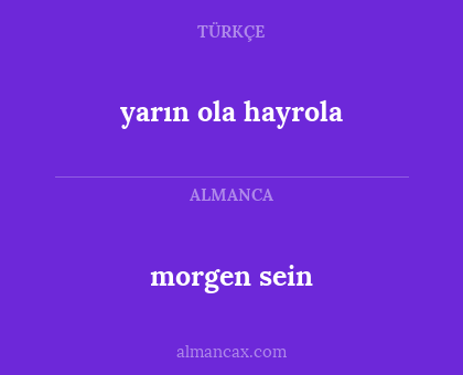 yarın ola hayrola - morgen sein