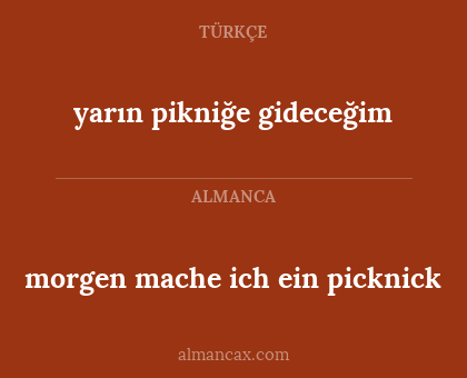 morgen mache ich ein picknick - yarın pikniğe gideceğim