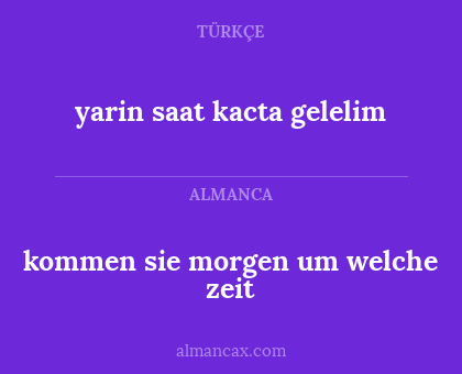 yarin saat kacta gelelim - kommen sie morgen um welche zeit