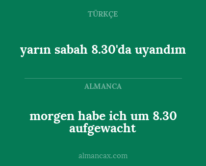 morgen habe ich um 8.30 aufgewacht - yarın sabah 8.30'da uyandım